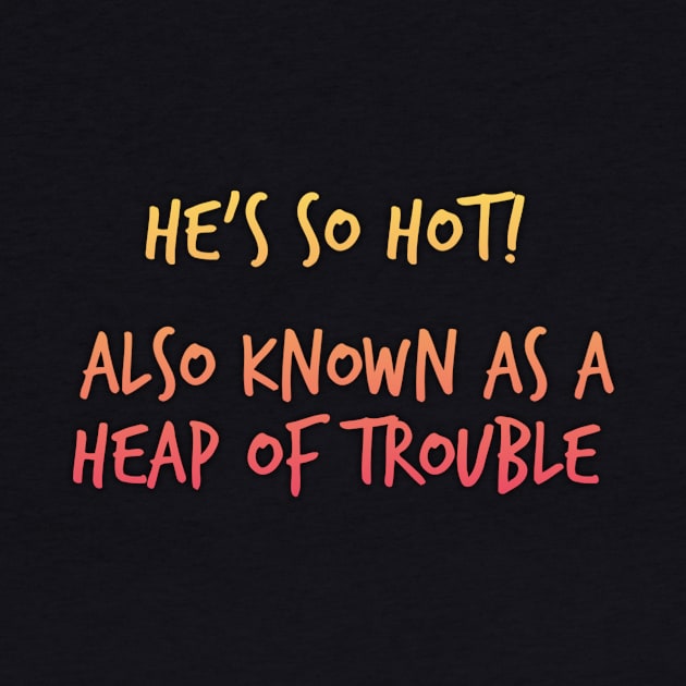 Heap Of Trouble (HOT T-Shirt) by Weathering Rainbows